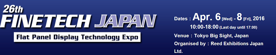 26th FINETECH JAPAN Flat Panel Display Technology Expo